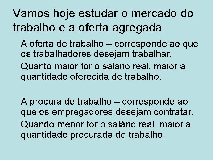 Vamos hoje estudar o mercado do trabalho e a oferta agregada A oferta de