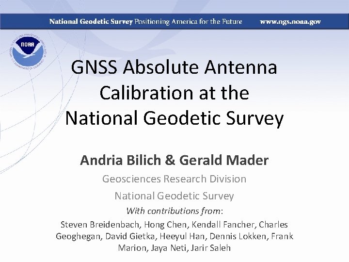 GNSS Absolute Antenna Calibration at the National Geodetic Survey Andria Bilich & Gerald Mader