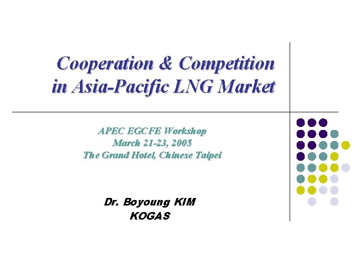 Cooperation & Competition in Asia-Pacific LNG Market APEC EGCFE Workshop March 21 -23, 2005