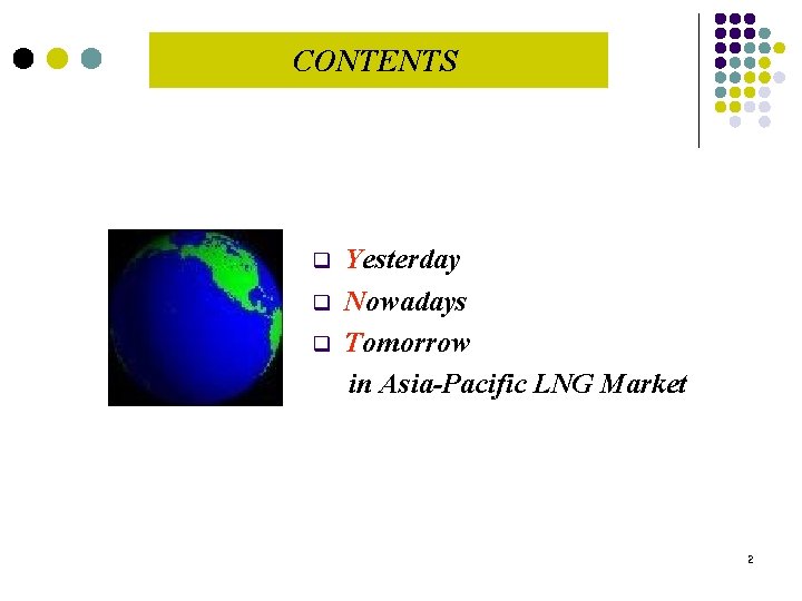 CONTENTS q q q Yesterday Nowadays Tomorrow in Asia-Pacific LNG Market 2 