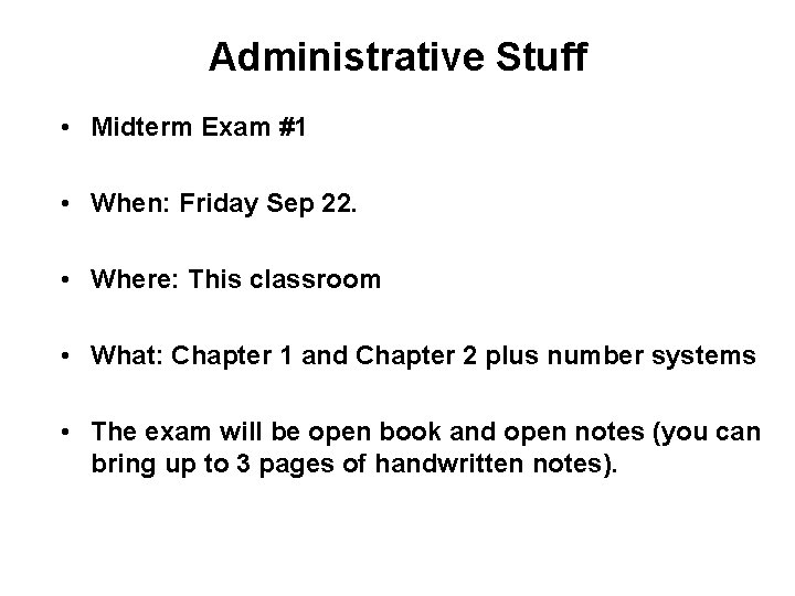 Administrative Stuff • Midterm Exam #1 • When: Friday Sep 22. • Where: This