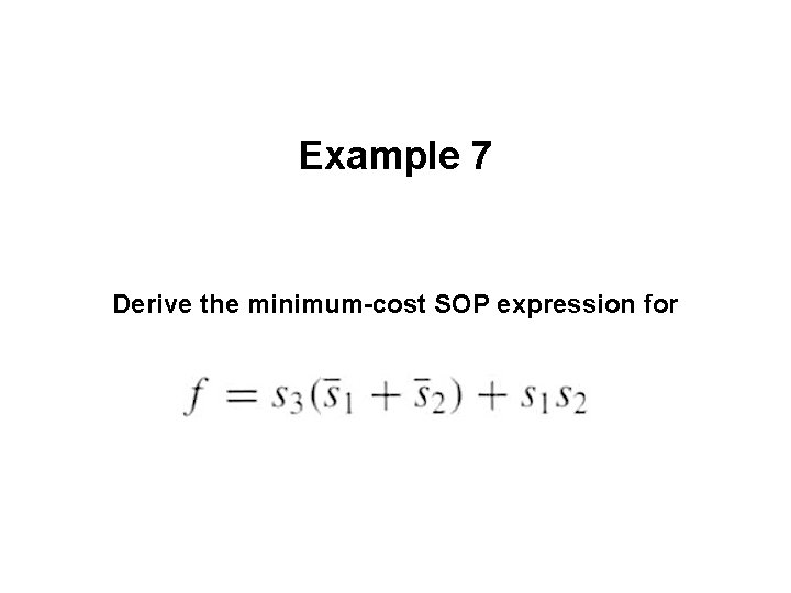 Example 7 Derive the minimum-cost SOP expression for 