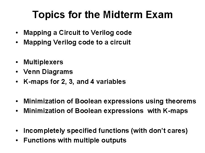Topics for the Midterm Exam • Mapping a Circuit to Verilog code • Mapping