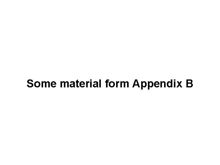 Some material form Appendix B 