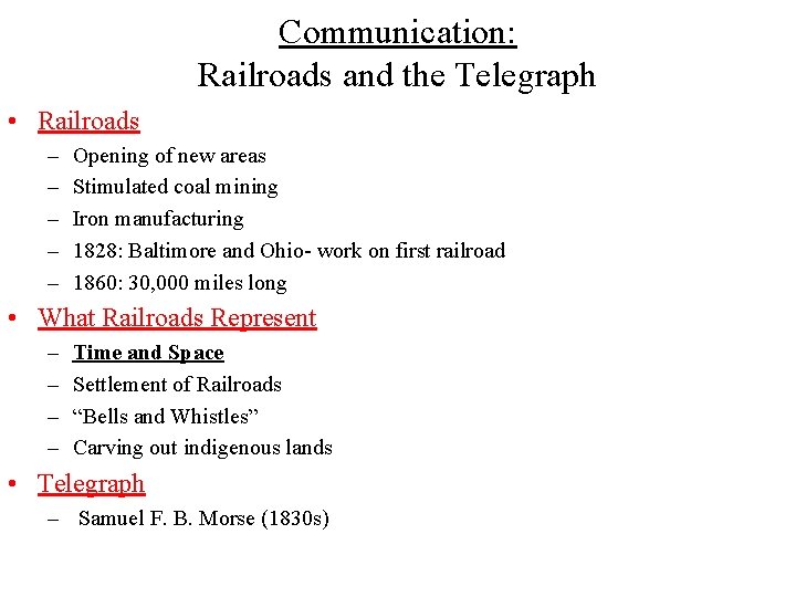 Communication: Railroads and the Telegraph • Railroads – – – Opening of new areas