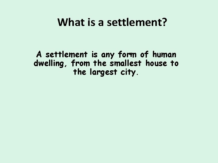 What is a settlement? A settlement is any form of human dwelling, from the