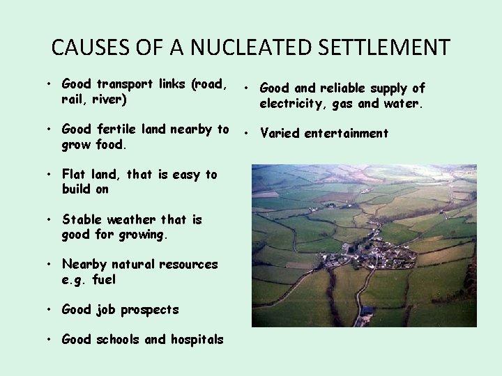 CAUSES OF A NUCLEATED SETTLEMENT • Good transport links (road, rail, river) • Good