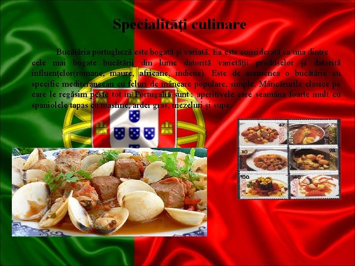  Specialităţi culinare Bucătăria portugheză este bogată şi variată. Ea este considerată ca una