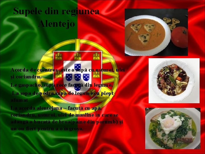 Supele din regiunea Alentejo Açorda de coentros- este o supă cu usturoi, ulei şi