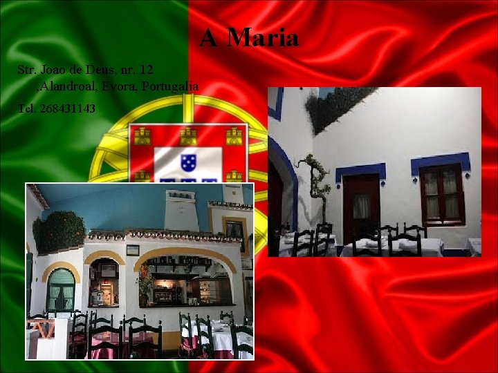 A Maria Str. Joao de Deus, nr. 12 , Alandroal, Evora, Portugalia Tel. 268431143