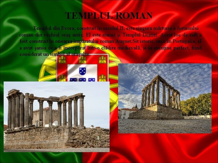 TEMPLUL ROMAN Templul din Evora, construit în secolul II, este singura mărturie a forumului