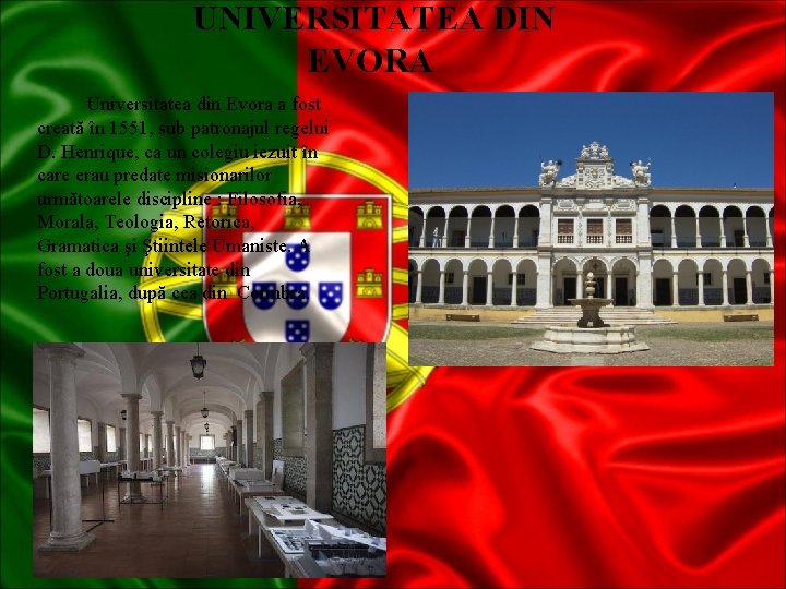  UNIVERSITATEA DIN EVORA Universitatea din Evora a fost creată în 1551, sub patronajul