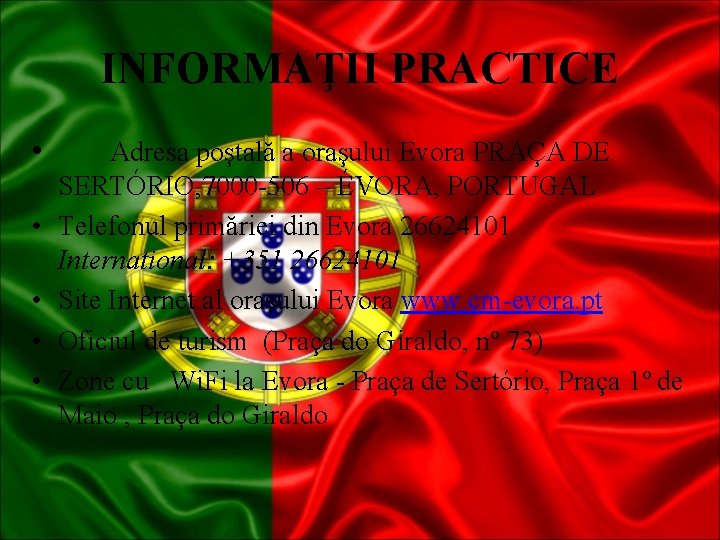 INFORMAŢII PRACTICE • • • Adresa poştală a oraşului Evora PRAÇA DE SERTÓRIO, 7000 INFORMAŢII PRACTICE • • • Adresa poştală a oraşului Evora PRAÇA DE SERTÓRIO, 7000