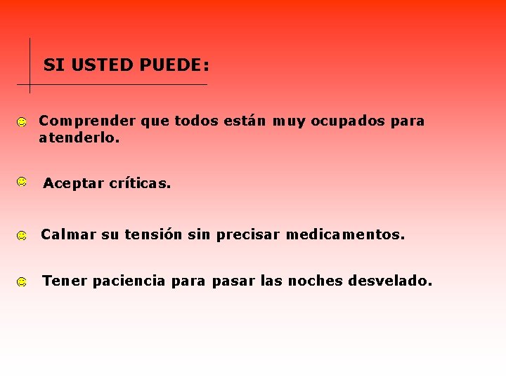 SI USTED PUEDE: Comprender que todos están muy ocupados para atenderlo. Aceptar críticas. Calmar