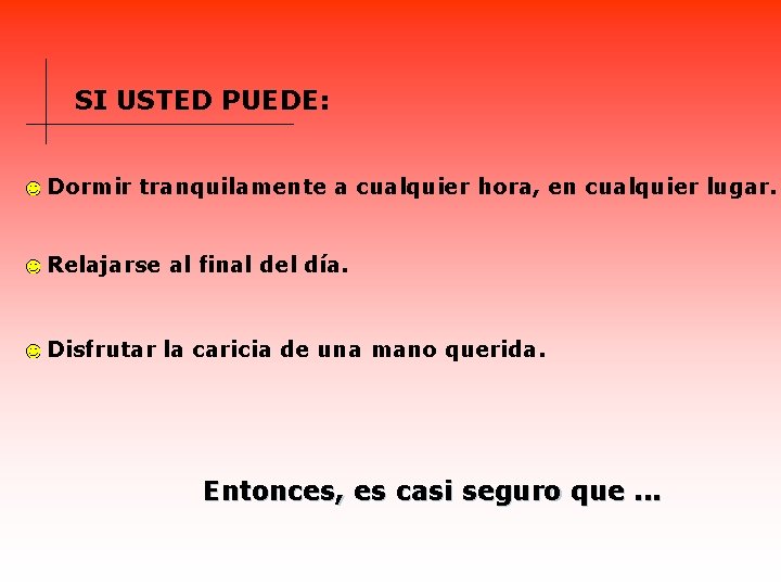 SI USTED PUEDE: Dormir tranquilamente a cualquier hora, en cualquier lugar. Relajarse al final