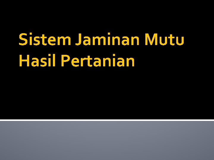 Sistem Jaminan Mutu Hasil Pertanian 