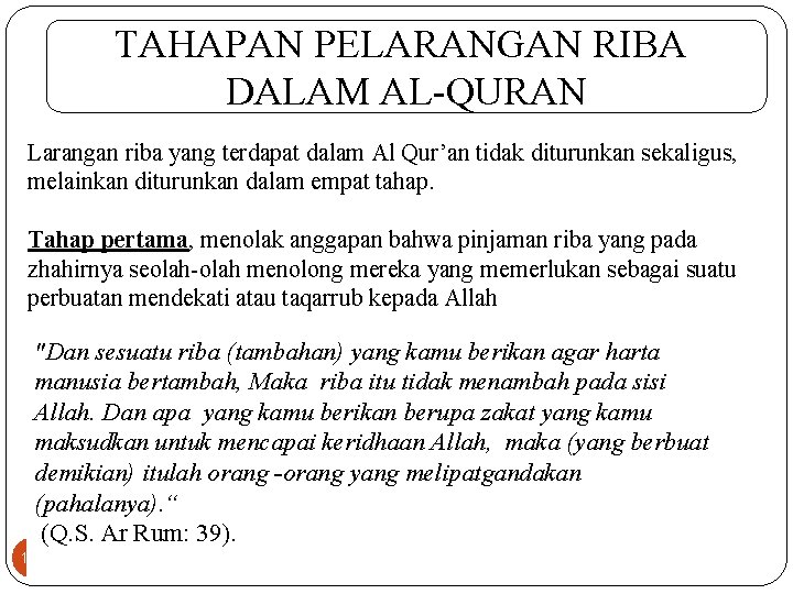 TAHAPAN PELARANGAN RIBA DALAM AL-QURAN Larangan riba yang terdapat dalam Al Qur’an tidak diturunkan