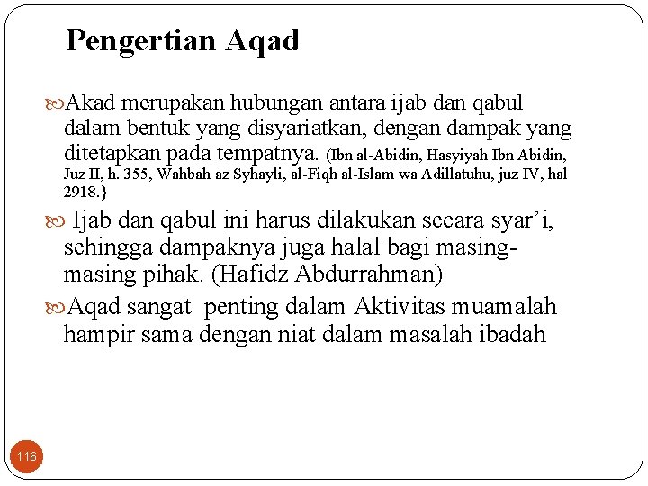 Pengertian Aqad Akad merupakan hubungan antara ijab dan qabul dalam bentuk yang disyariatkan, dengan