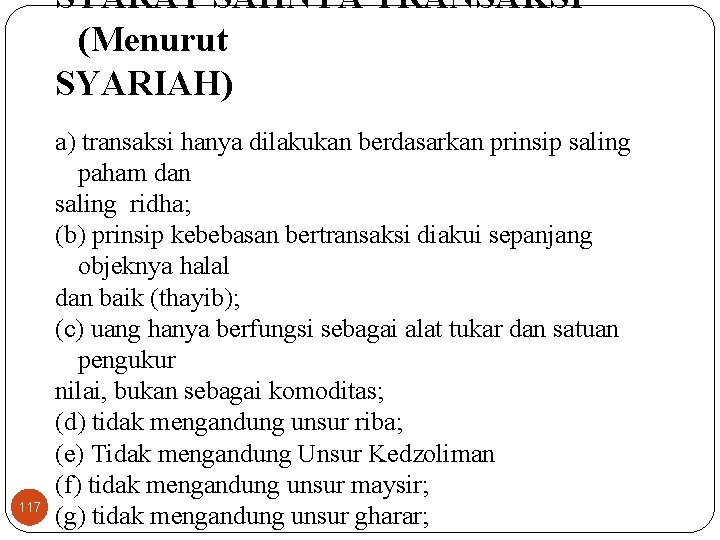 SYARAT SAHNYA TRANSAKSI (Menurut SYARIAH) 117 a) transaksi hanya dilakukan berdasarkan prinsip saling paham