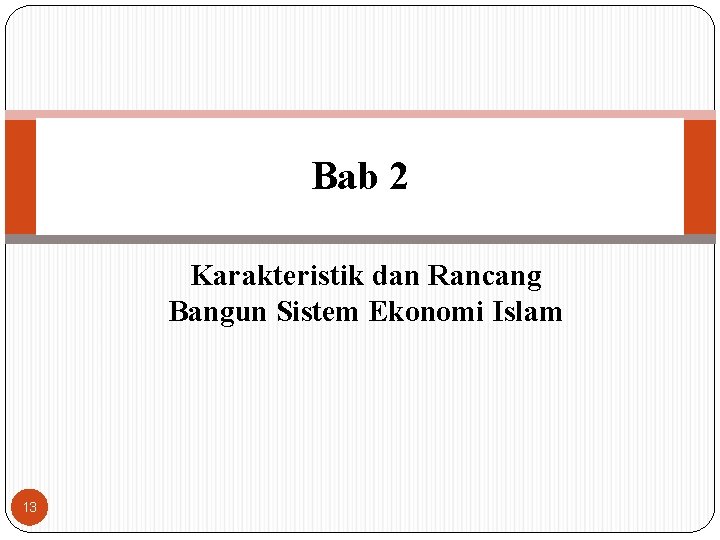 Bab 2 Karakteristik dan Rancang Bangun Sistem Ekonomi Islam 13 