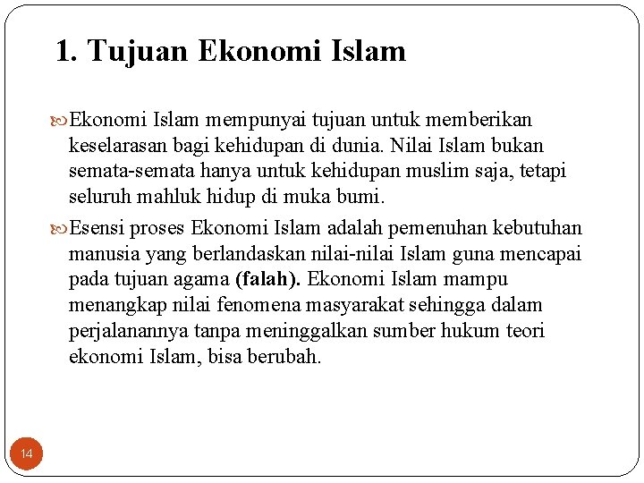 1. Tujuan Ekonomi Islam mempunyai tujuan untuk memberikan keselarasan bagi kehidupan di dunia. Nilai