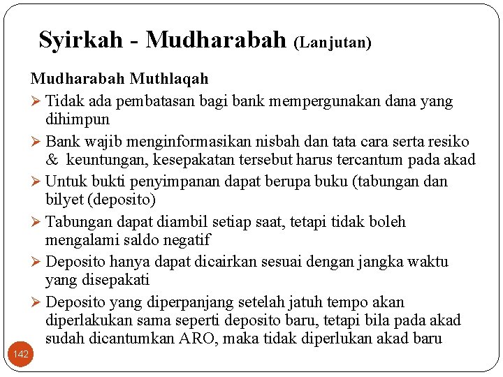 Syirkah - Mudharabah (Lanjutan) Mudharabah Muthlaqah Ø Tidak ada pembatasan bagi bank mempergunakan dana