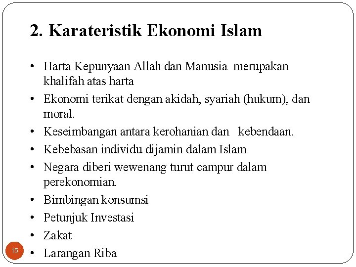 2. Karateristik Ekonomi Islam 15 • Harta Kepunyaan Allah dan Manusia merupakan khalifah atas