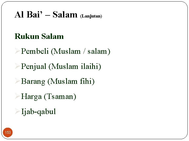 Al Bai’ – Salam (Lanjutan) Rukun Salam ØPembeli (Muslam / salam) ØPenjual (Muslam ilaihi)