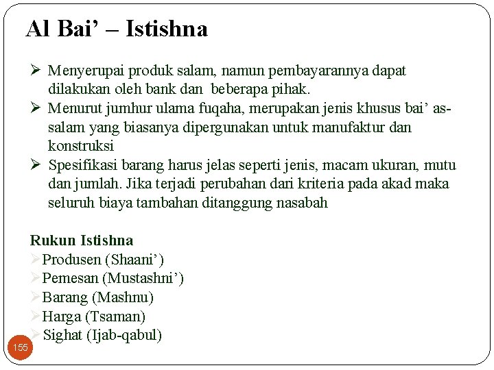 Al Bai’ – Istishna Ø Menyerupai produk salam, namun pembayarannya dapat dilakukan oleh bank