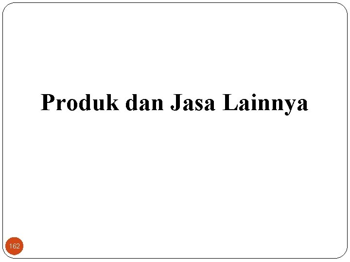 Produk dan Jasa Lainnya 162 