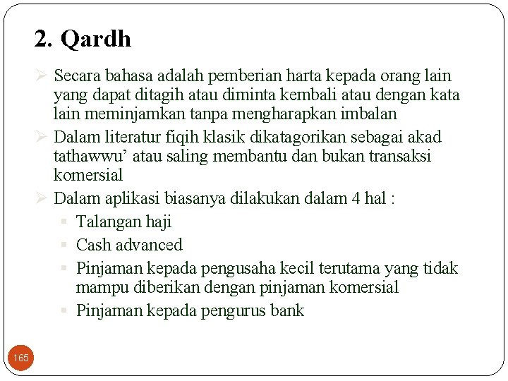 2. Qardh Ø Secara bahasa adalah pemberian harta kepada orang lain yang dapat ditagih