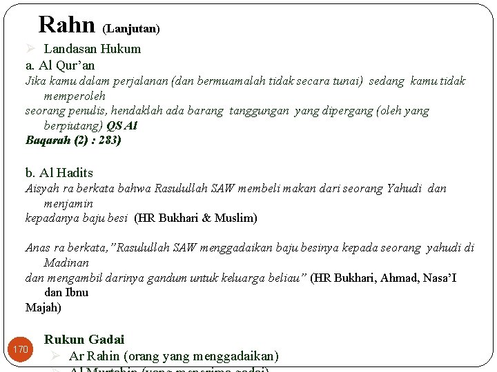 Rahn (Lanjutan) Ø Landasan Hukum a. Al Qur’an Jika kamu dalam perjalanan (dan bermuamalah