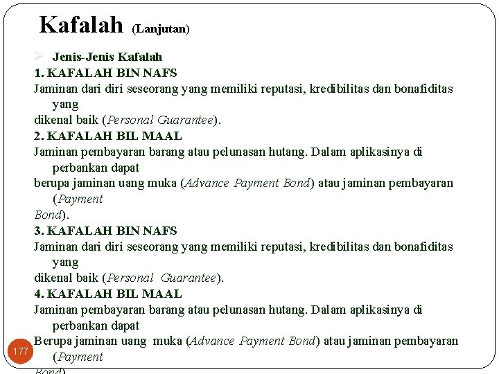 Kafalah (Lanjutan) 177 Ø Jenis-Jenis Kafalah 1. KAFALAH BIN NAFS Jaminan dari diri seseorang