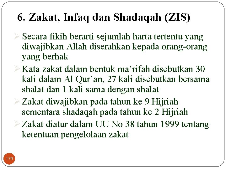 6. Zakat, Infaq dan Shadaqah (ZIS) Ø Secara fikih berarti sejumlah harta tertentu yang