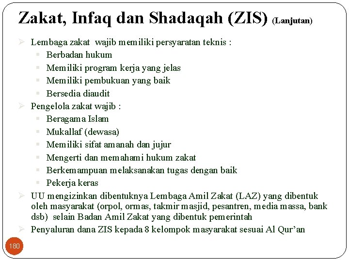 Zakat, Infaq dan Shadaqah (ZIS) (Lanjutan) Ø Lembaga zakat wajib memiliki persyaratan teknis :