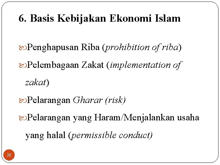 6. Basis Kebijakan Ekonomi Islam Penghapusan Riba (prohibition of riba) Pelembagaan Zakat (implementation of