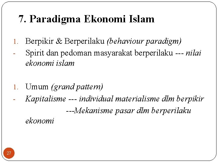 7. Paradigma Ekonomi Islam 1. Berpikir & Berperilaku (behaviour paradigm) - Spirit dan pedoman