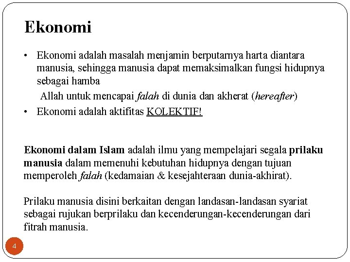 Ekonomi • Ekonomi adalah masalah menjamin berputarnya harta diantara manusia, sehingga manusia dapat memaksimalkan