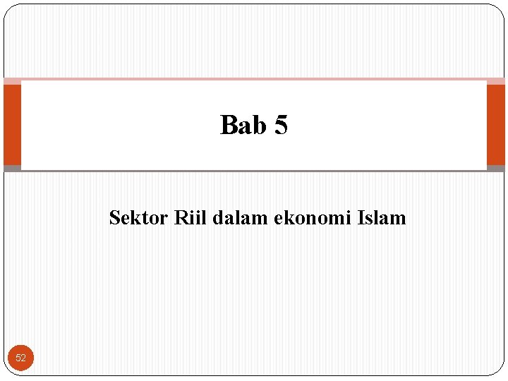 Bab 5 Sektor Riil dalam ekonomi Islam 52 