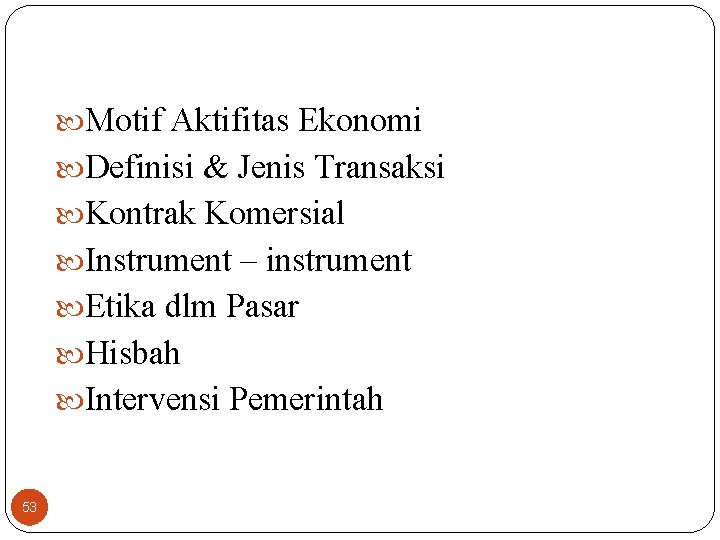  Motif Aktifitas Ekonomi Definisi & Jenis Transaksi Kontrak Komersial Instrument – instrument Etika