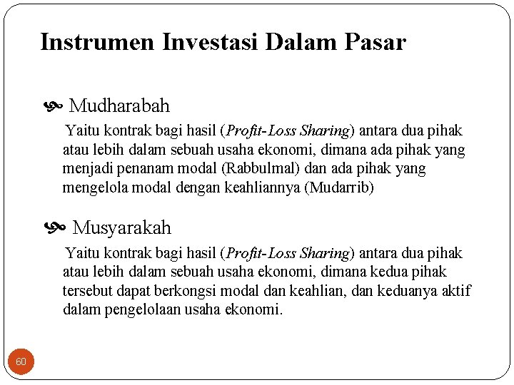 Instrumen Investasi Dalam Pasar Mudharabah Yaitu kontrak bagi hasil (Profit-Loss Sharing) antara dua pihak