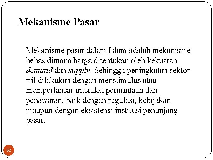 Mekanisme Pasar Mekanisme pasar dalam Islam adalah mekanisme bebas dimana harga ditentukan oleh kekuatan