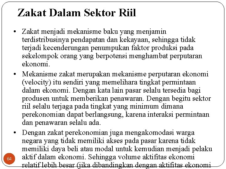 Zakat Dalam Sektor Riil • Zakat menjadi mekanisme baku yang menjamin terdistribusinya pendapatan dan