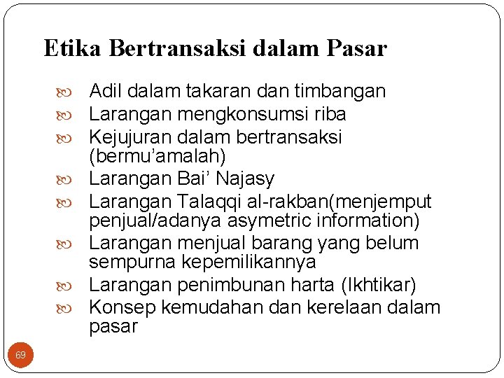 Etika Bertransaksi dalam Pasar Adil dalam takaran dan timbangan Larangan mengkonsumsi riba Kejujuran dalam