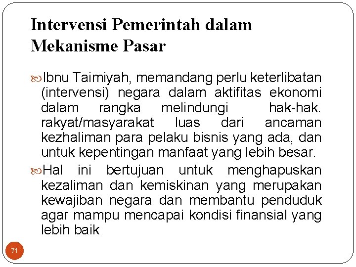 Intervensi Pemerintah dalam Mekanisme Pasar Ibnu Taimiyah, memandang perlu keterlibatan (intervensi) negara dalam aktifitas