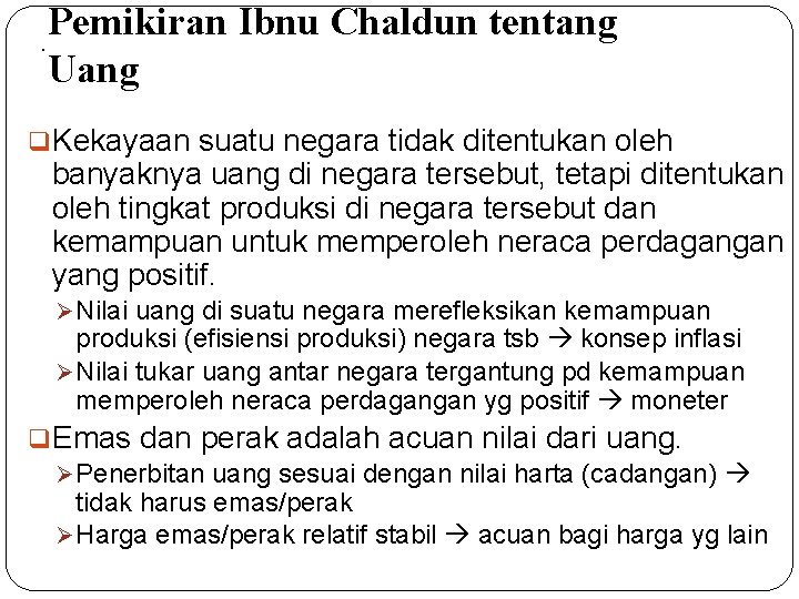 Pemikiran Ibnu Chaldun tentang . Uang q. Kekayaan suatu negara tidak ditentukan oleh banyaknya