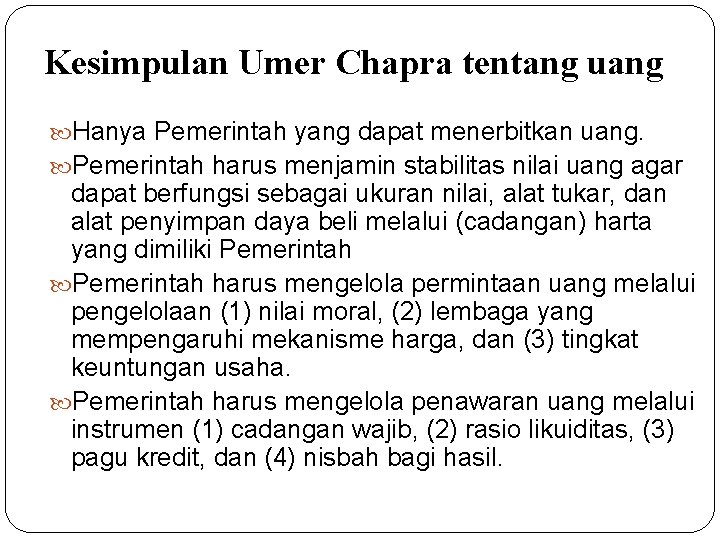 Kesimpulan Umer Chapra tentang uang Hanya Pemerintah yang dapat menerbitkan uang. Pemerintah harus menjamin