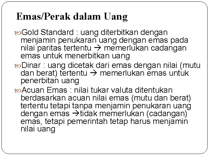 Emas/Perak dalam Uang Gold Standard : uang diterbitkan dengan menjamin penukaran uang dengan emas