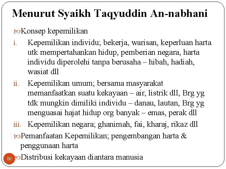 Menurut Syaikh Taqyuddin An-nabhani Konsep kepemilikan Kepemilikan individu; bekerja, warisan, keperluan harta utk mempertahankan