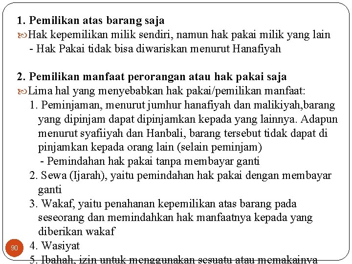 1. Pemilikan atas barang saja Hak kepemilikan milik sendiri, namun hak pakai milik yang